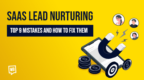 Top 9 Mistakes in SaaS Lead Nurturing and How To Fix Them