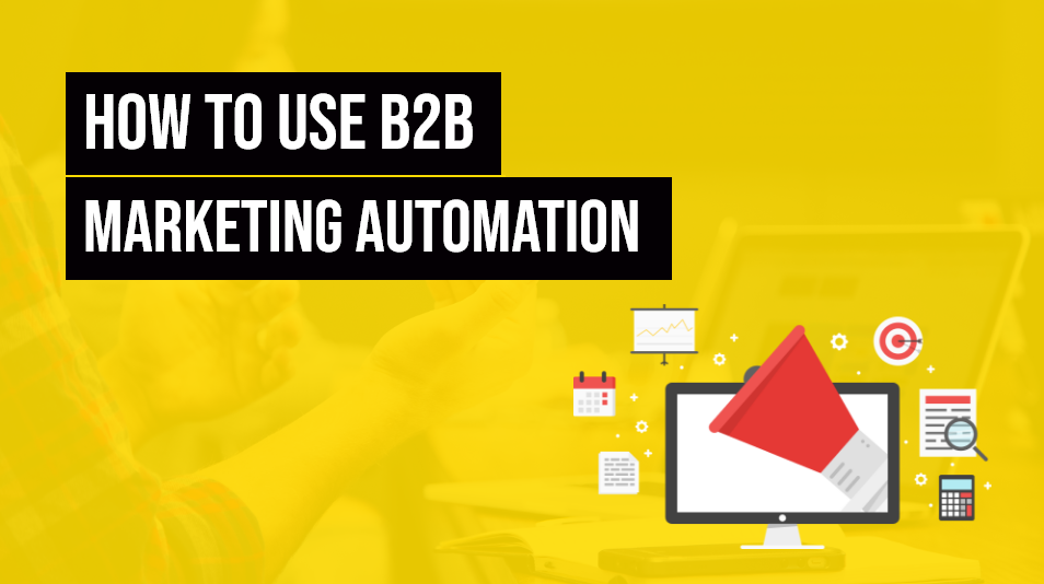 What is B2B Marketing Automation and How to Use it