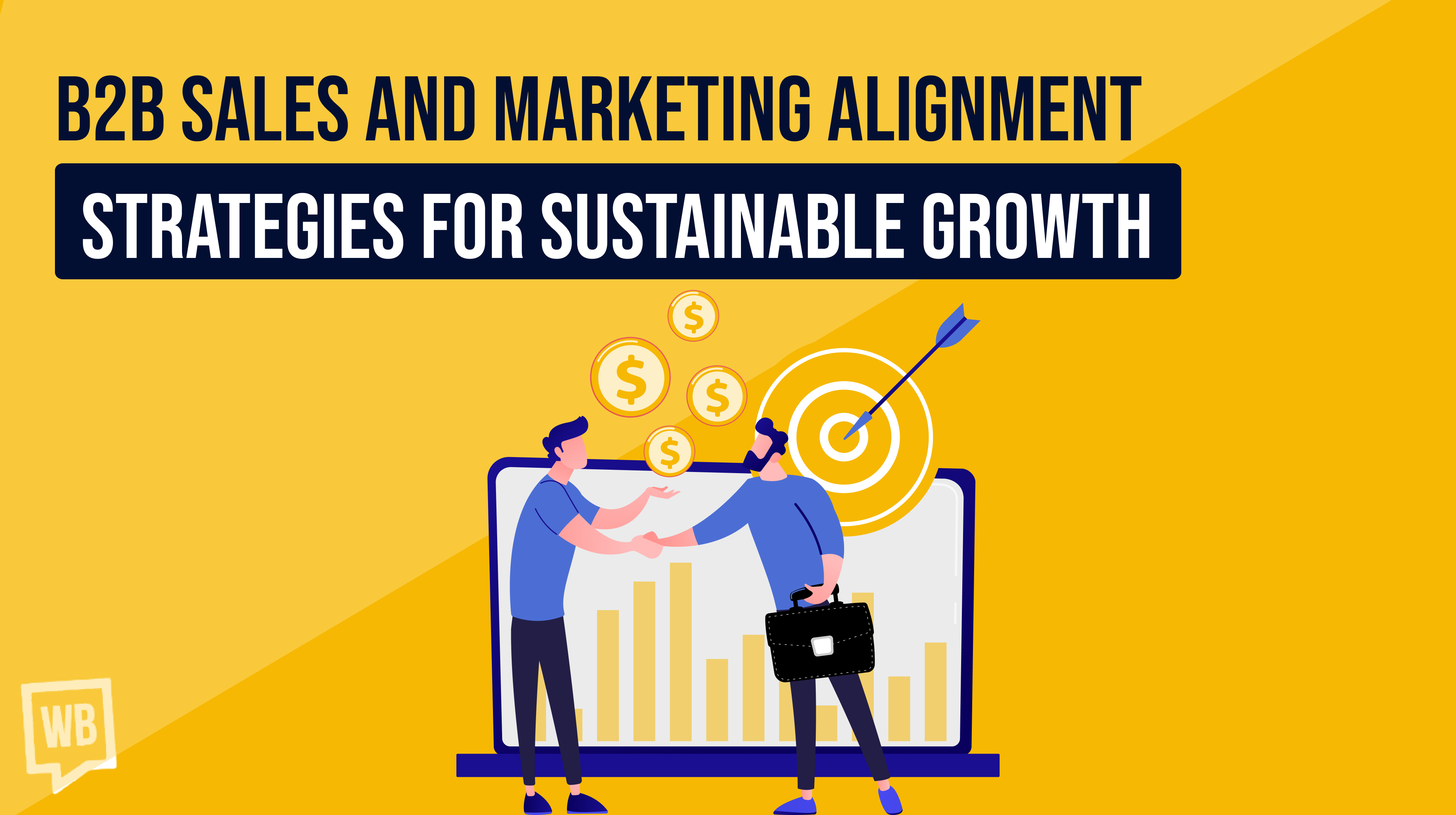 B2B Sales and Marketing Alignment: Strategies for Sustainable Growth