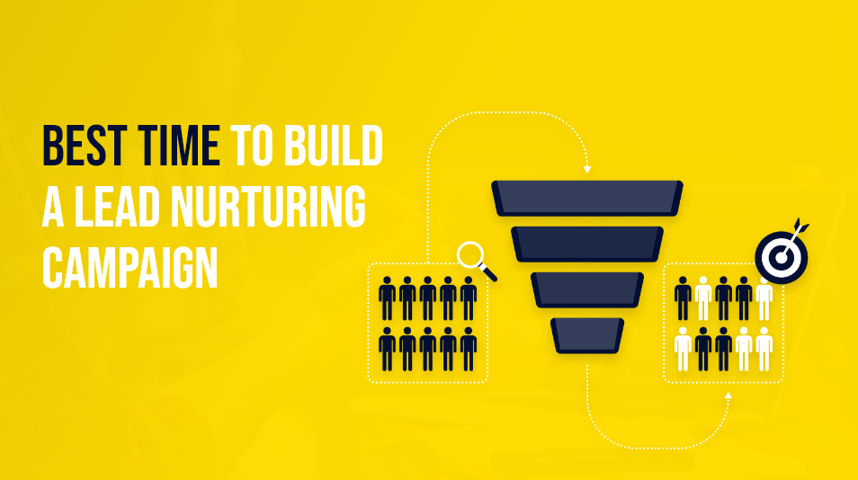 When You Should Start Building an Effective Lead Nurturing Campaign