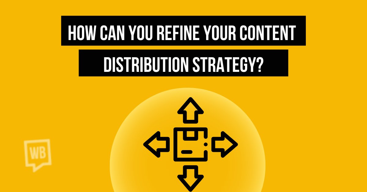 How Can You Refine Your Content Distribution Strategy?